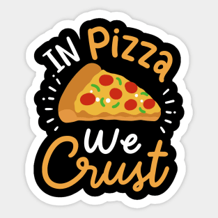 In Pizza We Crust Sticker